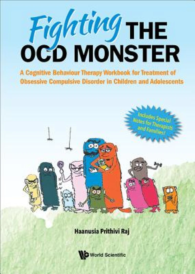 Fighting The Ocd Monster: A Cognitive Behaviour Therapy Workbook For Treatment Of Obsessive Compulsive Disorder In Children And Adolescents