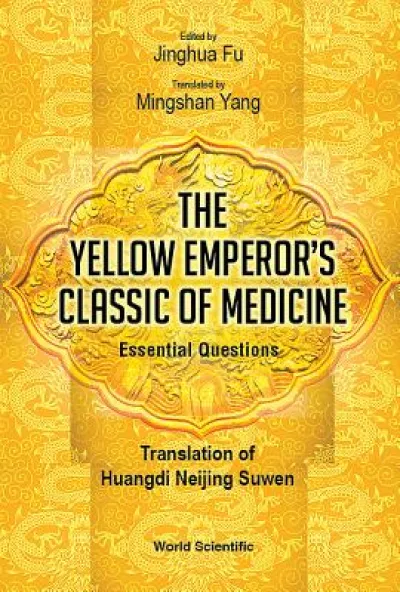 Yellow Emperor's Classic Of Medicine, The - Essential Questions: Translation Of Huangdi Neijing Suwen