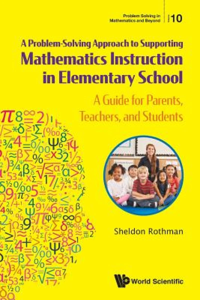 Problem-solving Approach To Supporting Mathematics Instruction In Elementary School, A: A Guide For Parents, Teachers, And Students