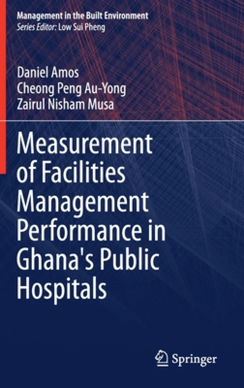 Measurement of Facilities Management Performance in Ghana''s Public Hospitals
