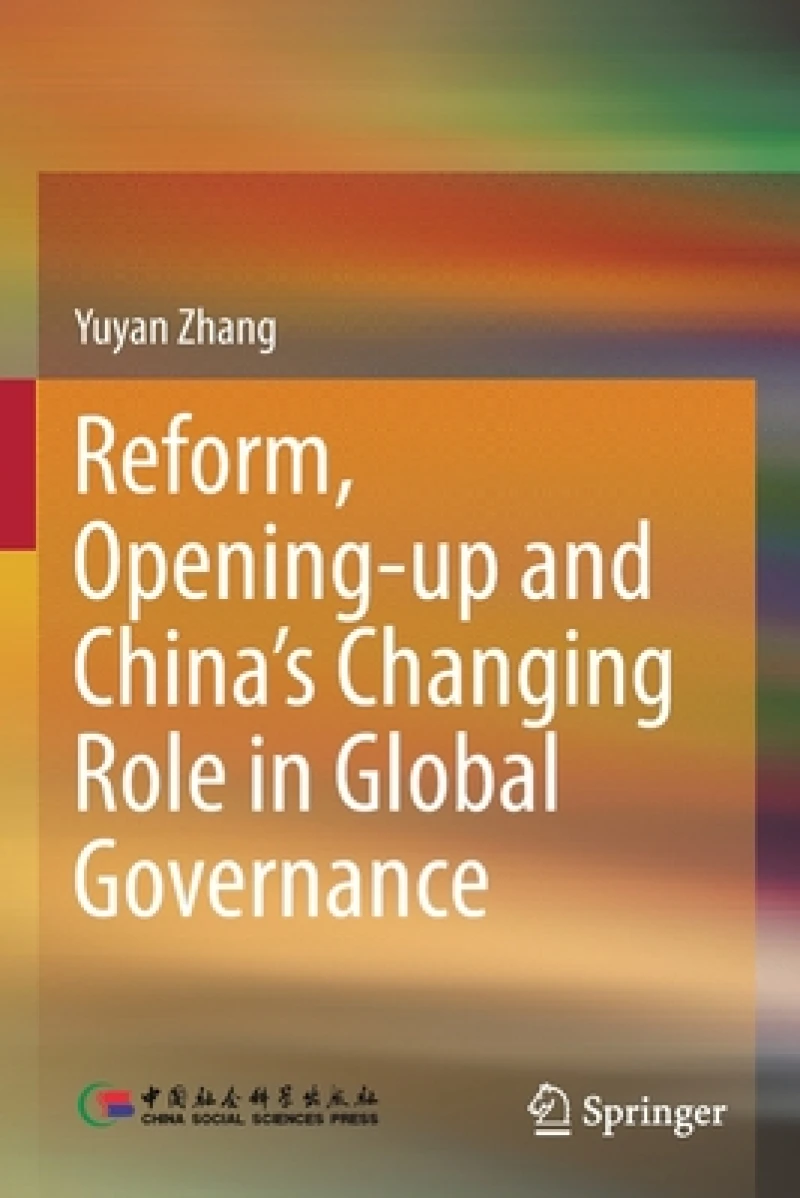 Reform, Opening-up and China''s Changing Role in Global Governance