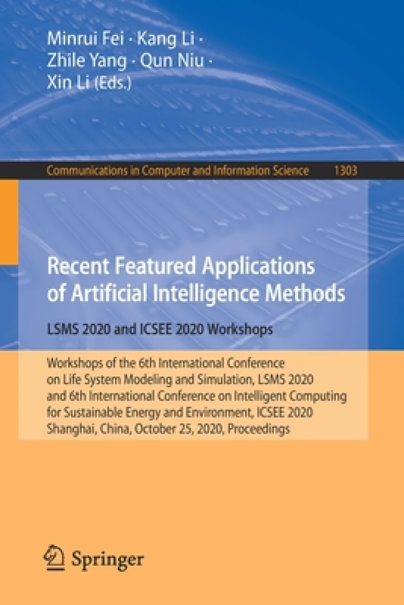 Recent Featured Applications of Artificial Intelligence Methods. LSMS 2020 and ICSEE 2020 Workshops