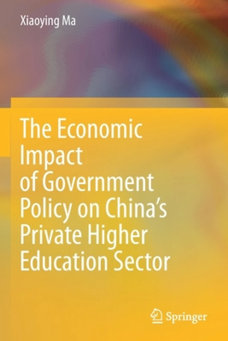 The Economic Impact of Government Policy on China''s Private Higher Education Sector