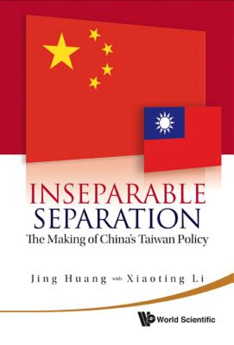 Inseparable Separation: The Making Of China's Taiwan Policy
