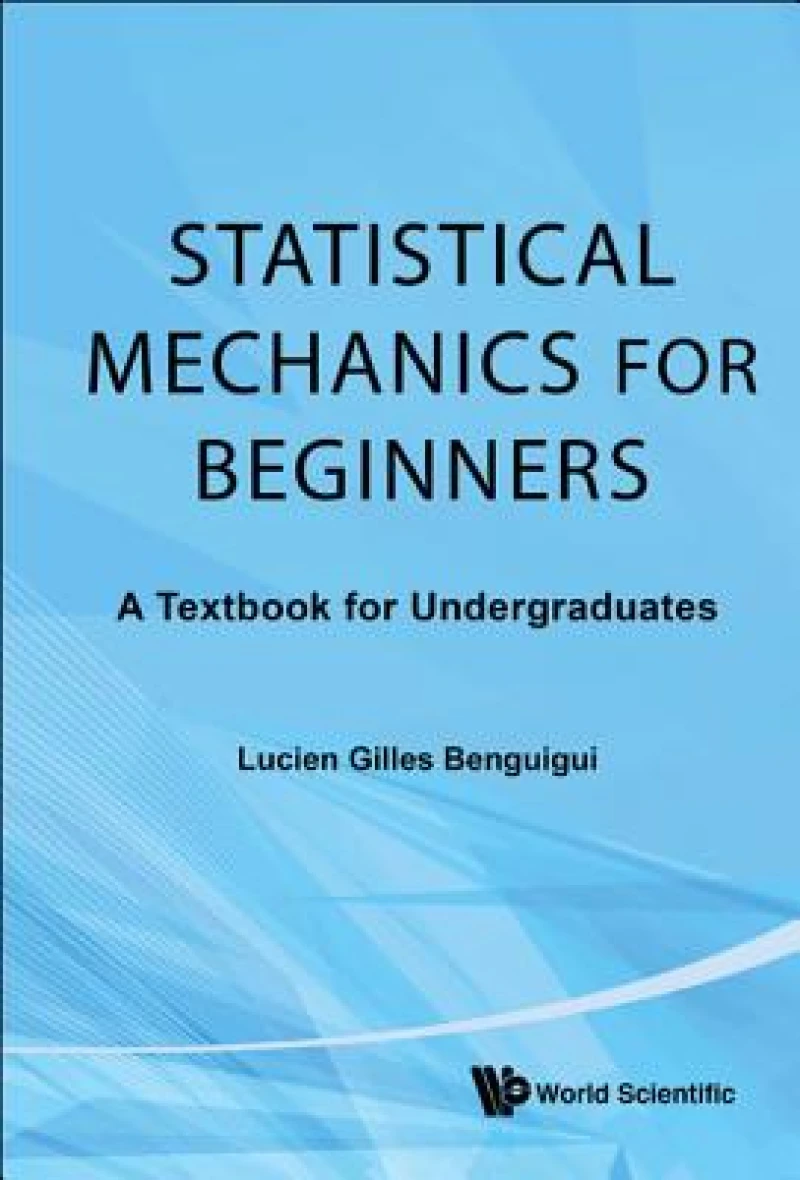 Statistical Mechanics For Beginners: A Textbook For Undergraduates