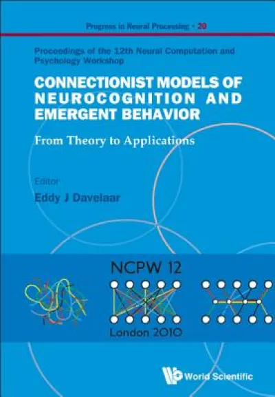 Connectionist Models Of Neurocognition And Emergent Behavior: From Theory To Applications - Proceedings Of The 12th Neural Computation And Psychology Workshop