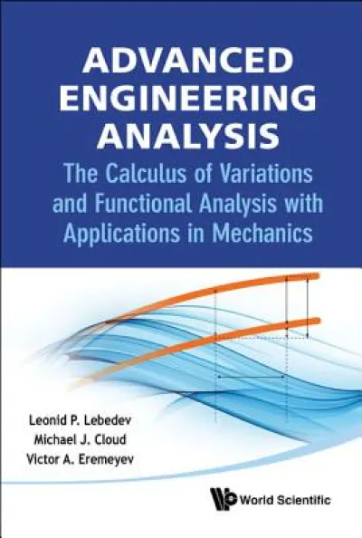 Advanced Engineering Analysis: The Calculus Of Variations And Functional Analysis With Applications In Mechanics