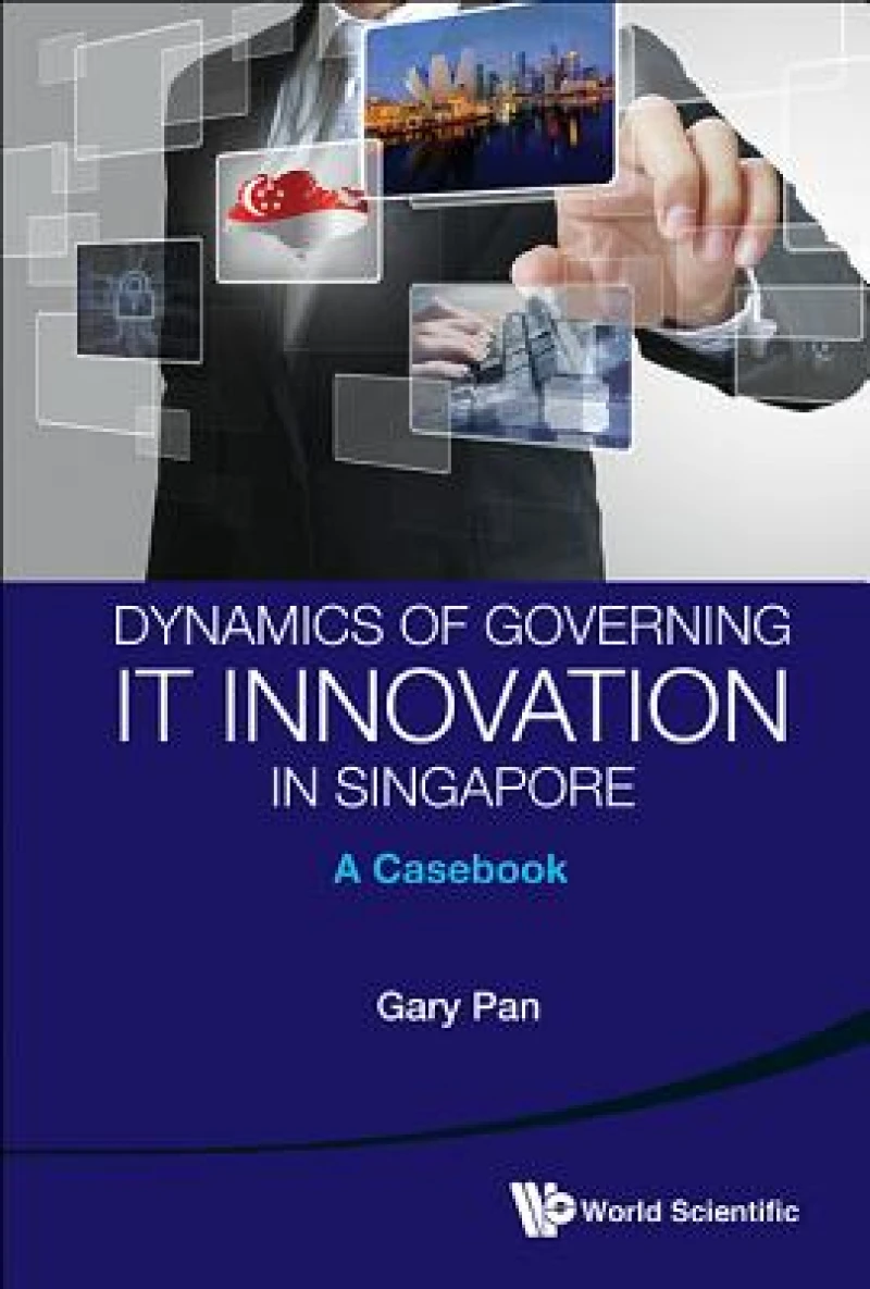 DYNAMICS OF GOVERNMENT IT INNOVATION IN SINGAPORE