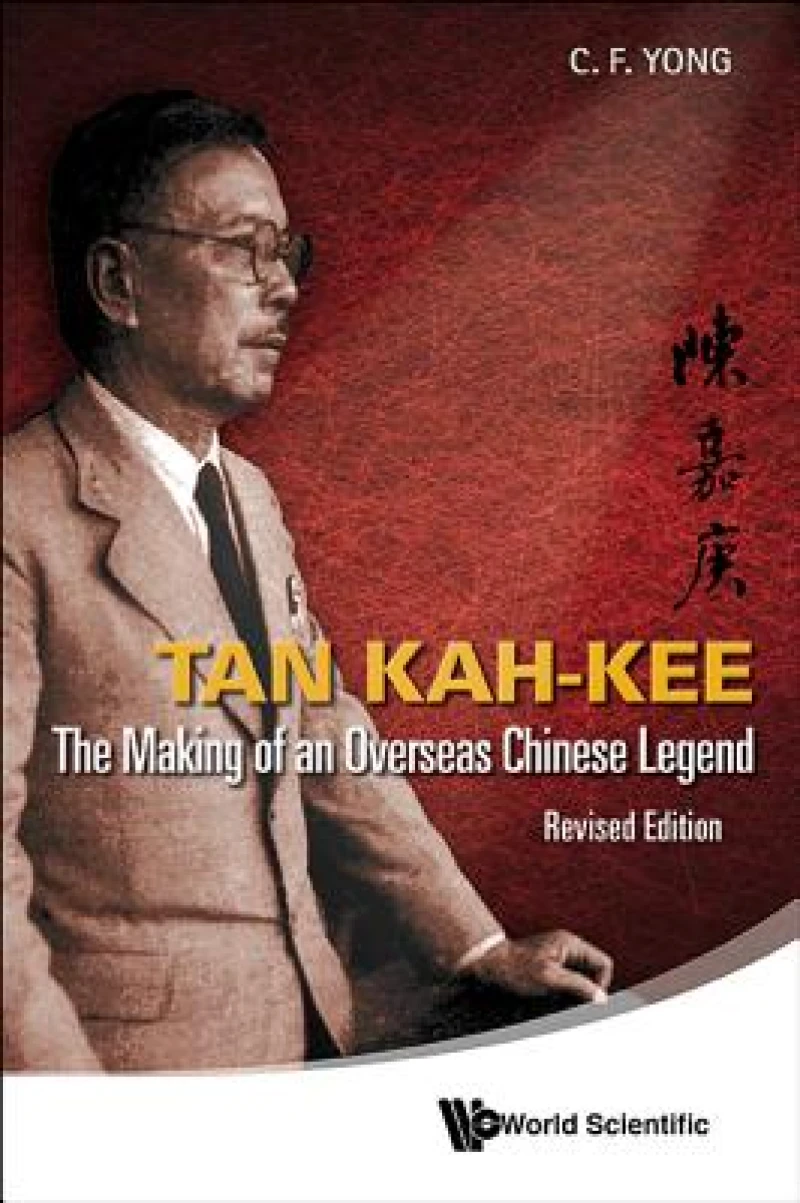 TAN KAH-KEE - THE MAKING OF AN OVERSEA LEGEND (REV ED)