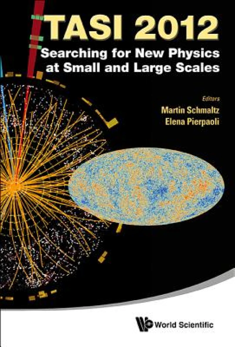 Searching For New Physics At Small And Large Scales (Tasi 2012) - Proceedings Of The 2012 Theoretical Advanced Study Institute In Elementary Particle Physics