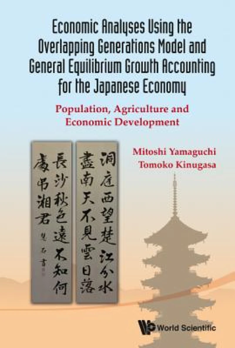 Economic Analyses Using The Overlapping Generations Model And General Equilibrium Growth Accounting For The Japanese Economy: Population, Agriculture And Economic Development