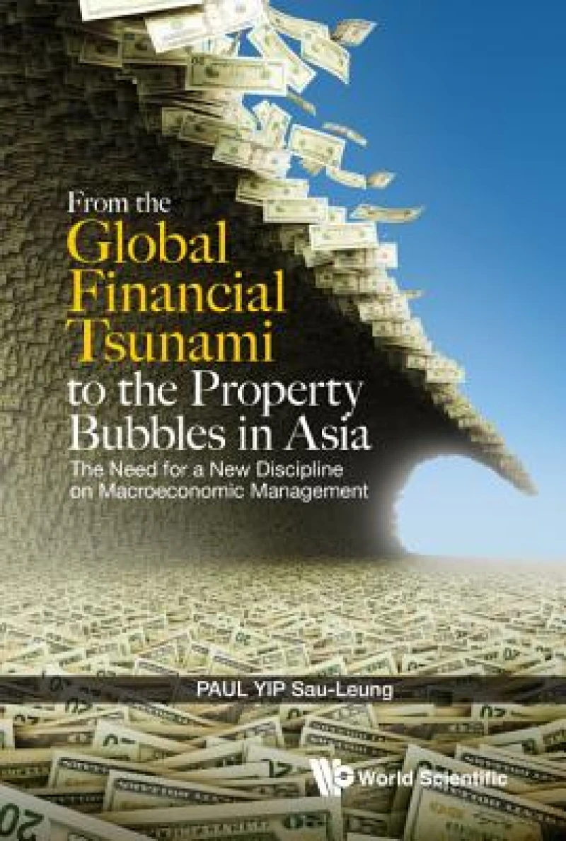 From the Global Financial Tsunami to the Property Bubbles in Asia