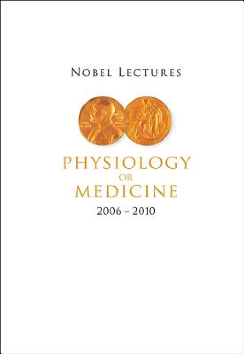 Nobel Lectures In Physiology Or Medicine (2006-2010)