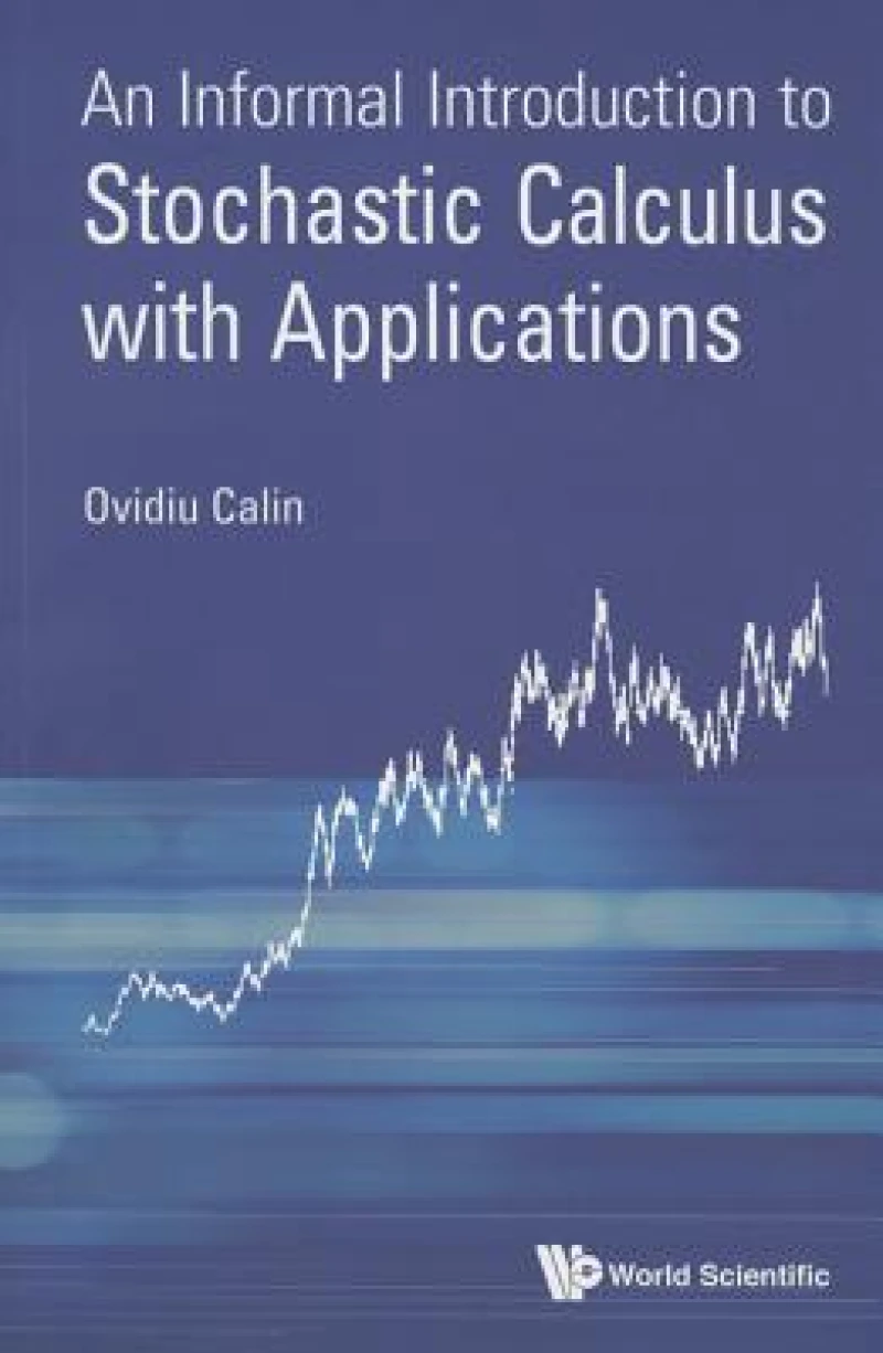 INFORMAL INTRODUCT TO STOCHASTIC CALCULUS WITH APPLICATIONS