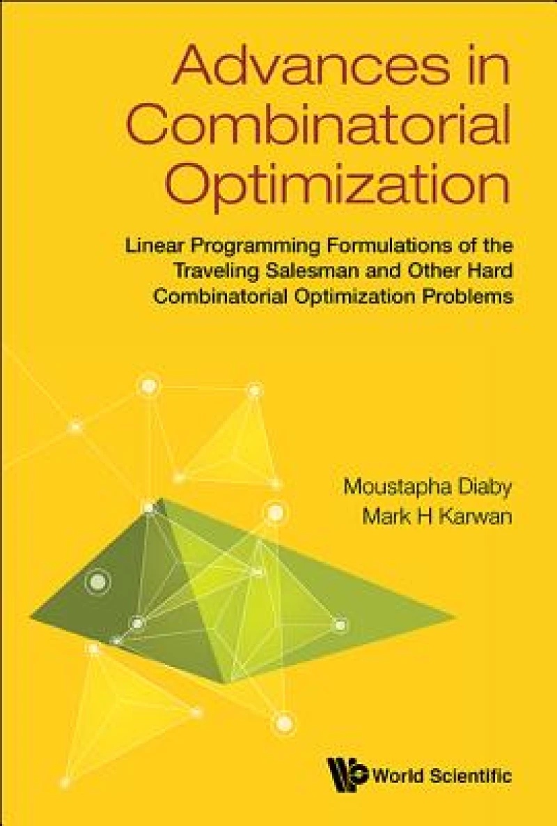 Advances In Combinatorial Optimization: Linear Programming Formulations Of The Traveling Salesman And Other Hard Combinatorial Optimization Problems
