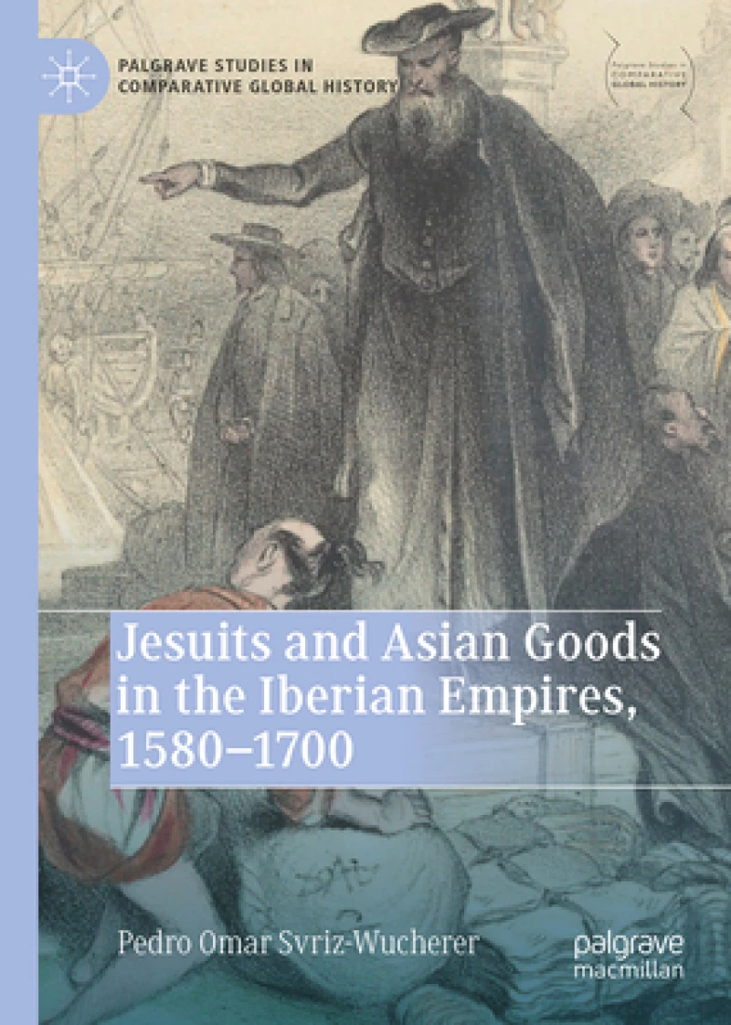 Jesuits and Asian Goods in the Iberian Empires, 1580–1700