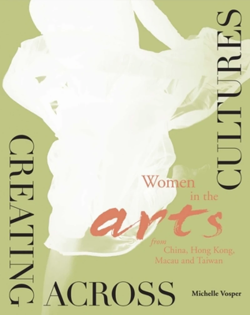 Creating Across Cultures – Women in the Arts from China, Hong Kong, Macau, and Taiwan