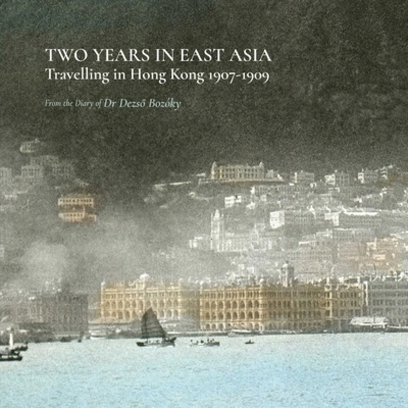 Two Years in East Asia – Travelling in Hong Kong, 1907–1909