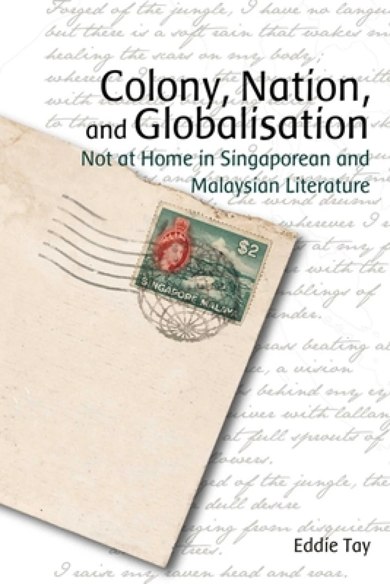 Colony, Nation, and Globalisation – Not at Home in Singaporean and Malaysian Literature