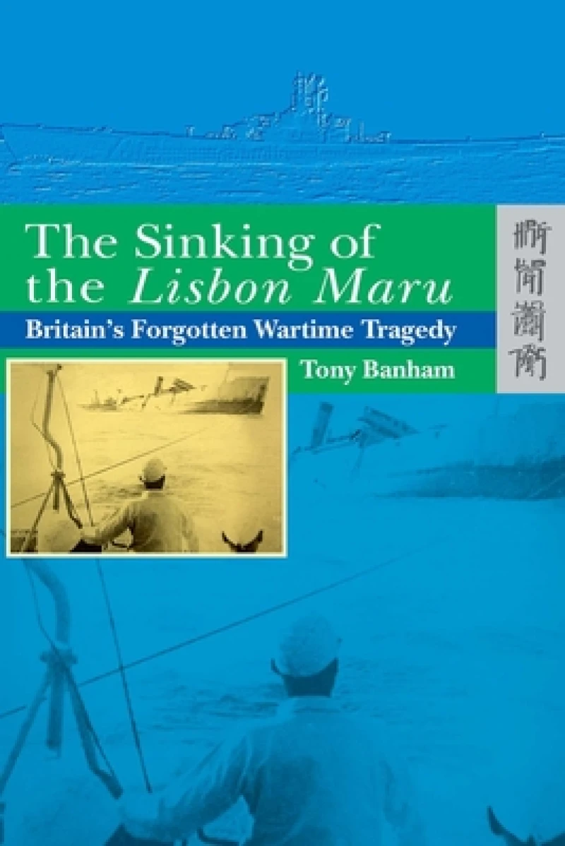 The Sinking of the Lisbon Maru - Britain's Forgotten Wartime Tragedy