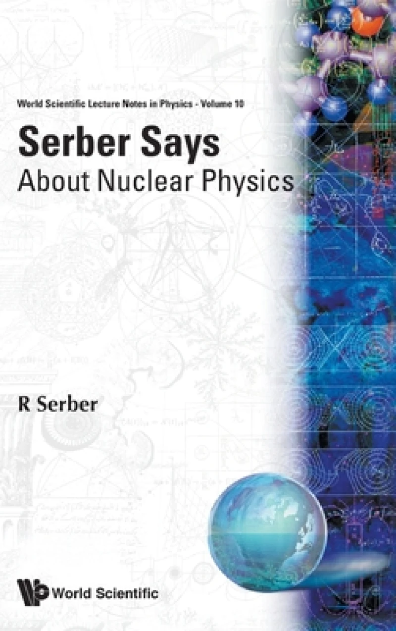 SERBER SAYS-ABOUT NUCLEAR PHYSICS  (V10)
