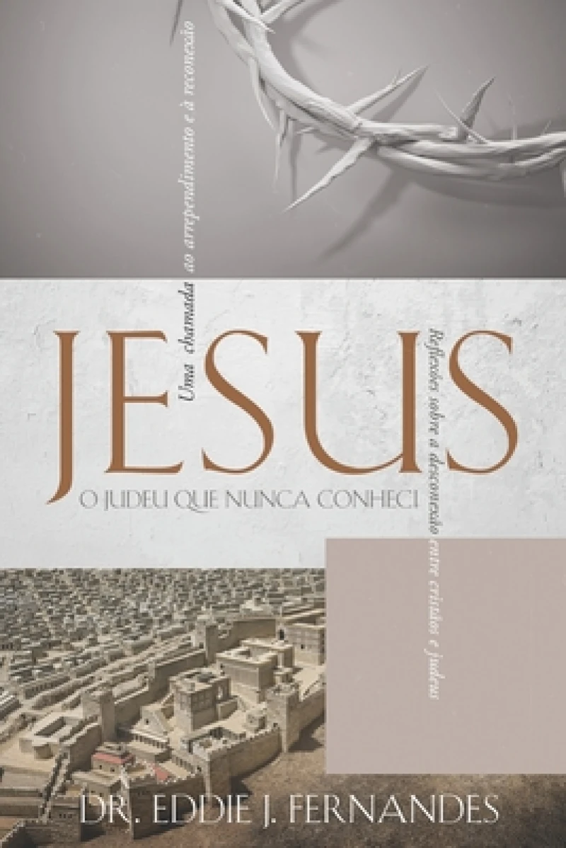 JESUS O JUDEU QUE NUNCA CONHECI