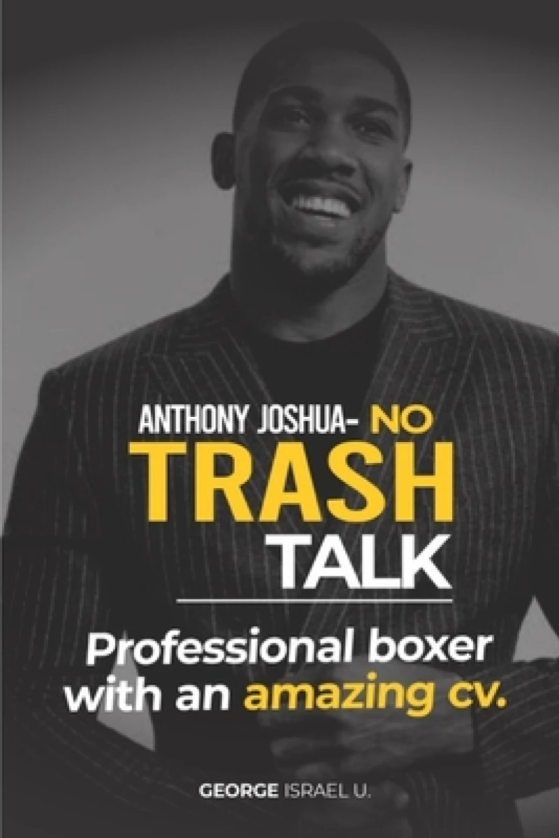 Anthony Joshua No Trash Talk