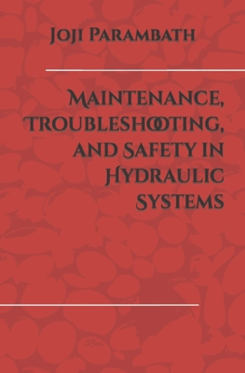 Maintenance, Troubleshooting, and Safety in Hydraulic Systems