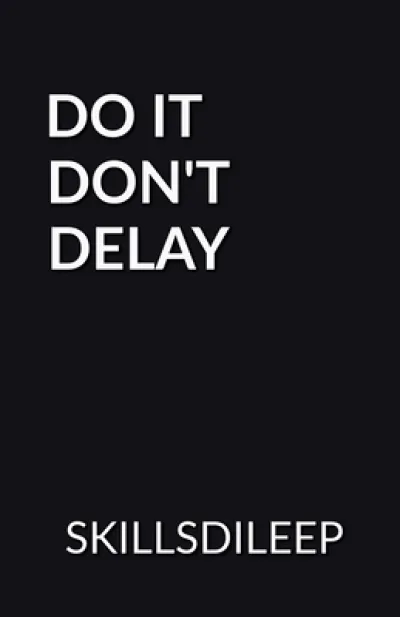 Do it, Don'T Delay