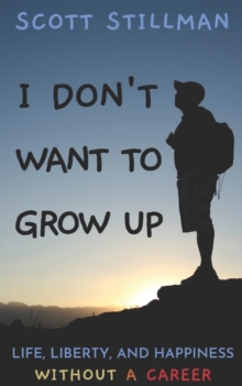 I Don't Want To Grow Up : Life, Liberty, and Happiness. Without a Career. : 3